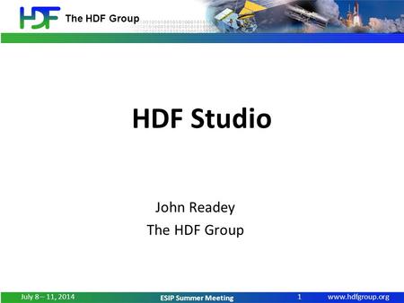 Www.hdfgroup.org The HDF Group ESIP Summer Meeting HDF Studio John Readey The HDF Group 1 July 8 – 11, 2014.