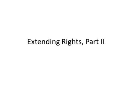 Extending Rights, Part II. Resolving the slavery question “compromises” in 1787 constitution and laws passed by Congress abolition movement resistance.