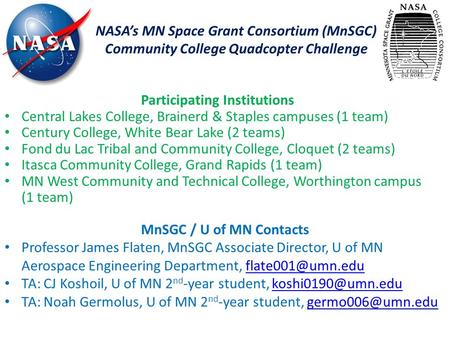 NASA’s MN Space Grant Consortium (MnSGC) Community College Quadcopter Challenge MnSGC / U of MN Contacts Professor James Flaten, MnSGC Associate Director,