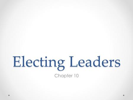 Electing Leaders Chapter 10.