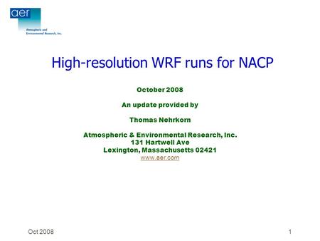 Oct 20081 October 2008 An update provided by Thomas Nehrkorn Atmospheric & Environmental Research, Inc. 131 Hartwell Ave Lexington, Massachusetts 02421.