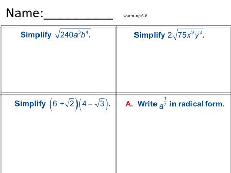 Name:__________ warm-up 6-6 A. Write in radical form.