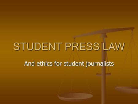 STUDENT PRESS LAW And ethics for student journalists.