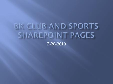 7-20-2010.  Build BK Community  Increase Use of SharePoint  Improve Communication  Technology Development of Students.