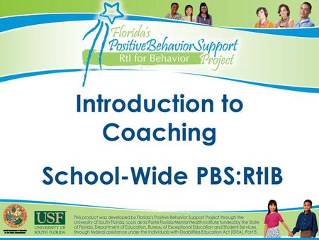 Introduction to Coaching School-Wide PBS:RtIB. 2 Agenda PBS:RtIB Brief Overview Coaching Tier 1 Coaching Skills and Activities Resources and Barriers.