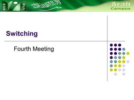 Switching Fourth Meeting. Switching Modes Circuit Switching Continuous link Exclusive Packet Switching No continuous link Data is divided into packets.