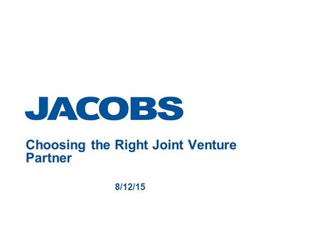 Choosing the Right Joint Venture Partner 8/12/15.