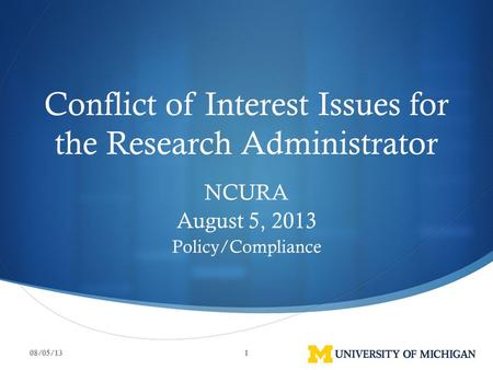 Conflict of Interest Issues for the Research Administrator NCURA August 5, 2013 Policy/Compliance 08/05/131.