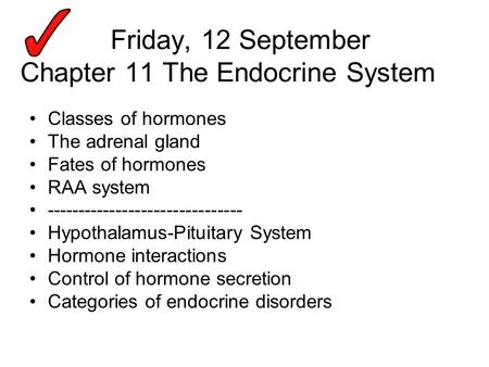 Friday, 12 September Chapter 11 The Endocrine System Classes of hormones The adrenal gland Fates of hormones RAA system -------------------------------