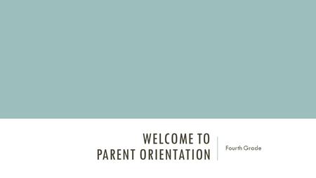 WELCOME TO PARENT ORIENTATION Fourth Grade. CURRICULUM  Math (Place Value, Addition, Subtraction, Multiplication, Division, Geometry)  Science (Cycles,