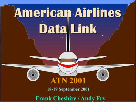 1........... ATN 2001 18-19 September 2001 American Airlines Data Link... Frank Cheshire / Andy Fry.