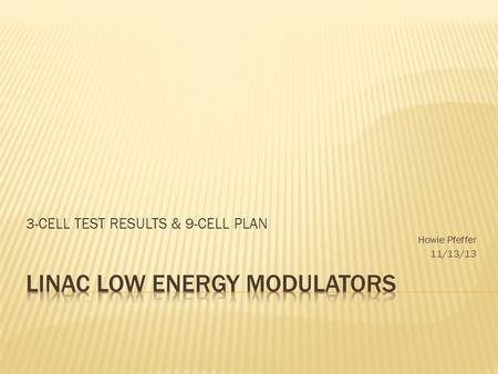 3-CELL TEST RESULTS & 9-CELL PLAN Howie Pfeffer 11/13/13.