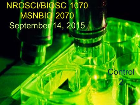 NROSCI/BIOSC 1070 MSNBIO 2070 September 14, 2015.