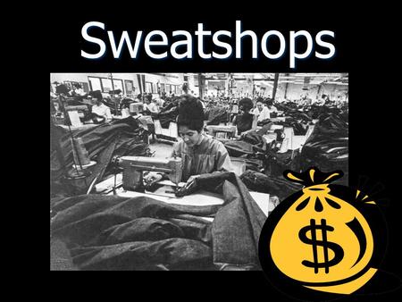 Sweatshops. Overview of Topics General Questions about Sweatshops General Questions about Sweatshops Case Study Case Study Companies involved with Sweatshops.