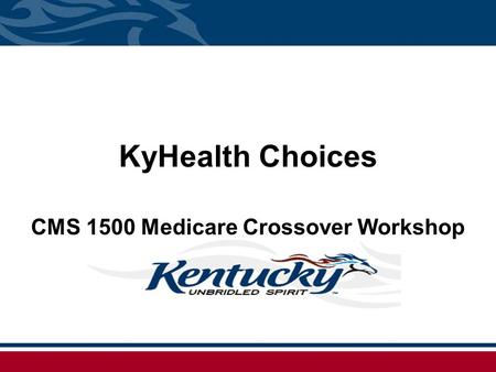 KyHealth Choices CMS 1500 Medicare Crossover Workshop.