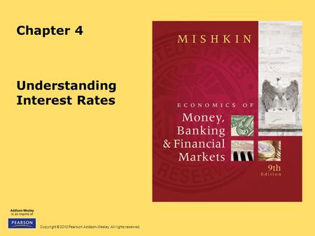 Copyright © 2010 Pearson Addison-Wesley. All rights reserved. Chapter 4 Understanding Interest Rates.