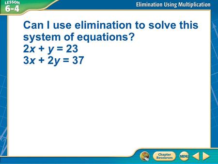 Can I use elimination to solve this system of equations? 2x + y = 23 3x + 2y = 37.