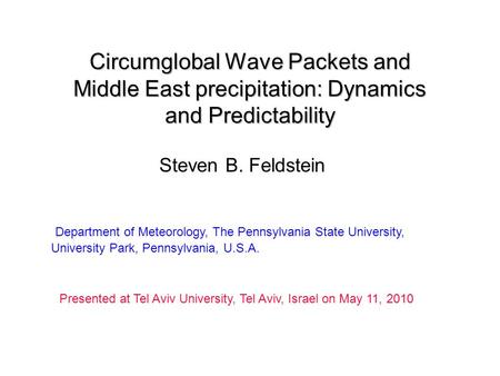 Steven B. Feldstein Department of Meteorology, The Pennsylvania State University, University Park, Pennsylvania, U.S.A. Presented at Tel Aviv University,