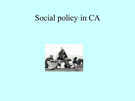 Social policy in CA. Poverty Higher rate than the nation—about 13% Highest for foreign born Hispanic And female-headed families.