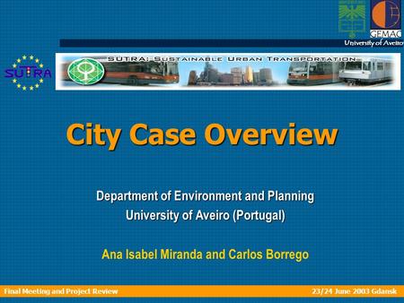 UNIVERSITY OF AVEIRO Final Meeting and Project Review 23/24 June 2003 Gdansk University of Aveiro City Case Overview Department of Environment and Planning.