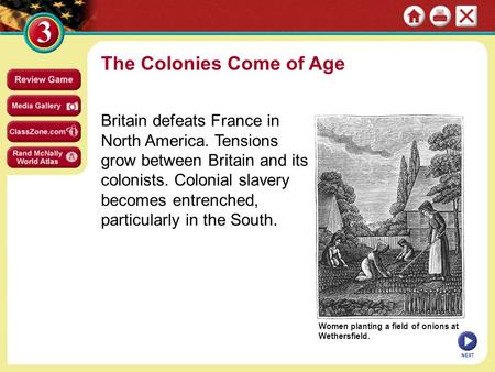 Women planting a field of onions at Wethersfield. The Colonies Come of Age Britain defeats France in North America. Tensions grow between Britain and its.