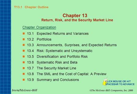 T13.1 Chapter Outline Chapter 13 Return, Risk, and the Security Market Line Chapter Organization 13.1Expected Returns and Variances 13.2Portfolios 13.3Announcements,