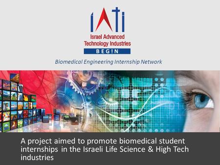 A project aimed to promote biomedical student internships in the Israeli Life Science & High Tech industries Biomedical Engineering Internship Network.