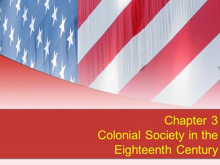 Chapter 3 Colonial Society in the Eighteenth Century.