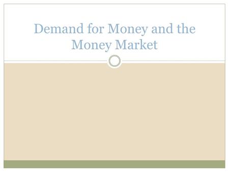 Demand for Money and the Money Market. The Opportunity Cost of Holding Money People weigh decisions about how much money to have on hand Opportunity cost.