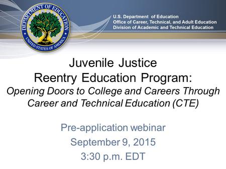 Juvenile Justice Reentry Education Program: Opening Doors to College and Careers Through Career and Technical Education (CTE) Pre-application webinar September.