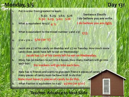 Monday, 3/5Day 131 1.Put in order from greatest to least: 2.What is equivalent to 9/2? 3.What is equivalent to the mixed number 5 and 2/3? 4.2/10 + 3/10.