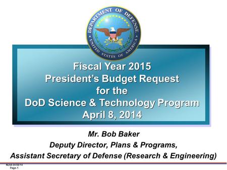 NDIA 04/08/14 Page-1 Mr. Bob Baker Deputy Director, Plans & Programs, Assistant Secretary of Defense (Research & Engineering) Fiscal Year 2015 President’s.