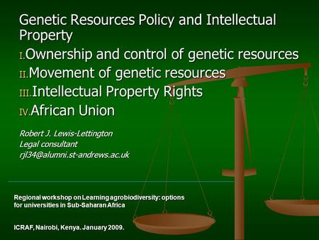 Genetic Resources Policy and Intellectual Property I. Ownership and control of genetic resources II. Movement of genetic resources III. Intellectual Property.