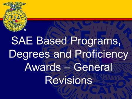 SAE Based Programs, Degrees and Proficiency Awards – General Revisions.