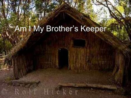 Am I My Brother’s Keeper. The hand you pull up, May be the hand that saves you! A Simple Lesson: A rat looked through a crack in the wall to see the farmer.