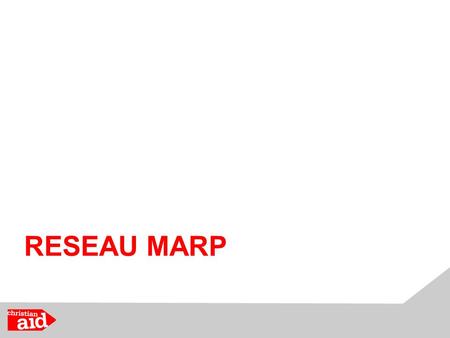 RESEAU MARP. Climate change is a Christian Aid priority. It is happening now and it is affecting the poor first and will affect them worst. People who.