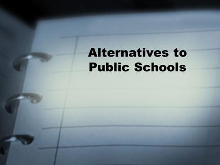 Alternatives to Public Schools. Magnet Schools Alternative schools within a public school system that draw students from across the whole district Emerged.