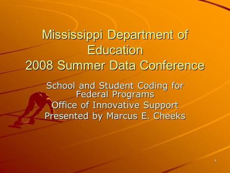 1 Mississippi Department of Education 2008 Summer Data Conference School and Student Coding for Federal Programs Office of Innovative Support Presented.