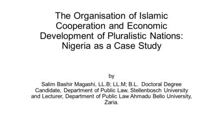 The Organisation of Islamic Cooperation and Economic Development of Pluralistic Nations: Nigeria as a Case Study by Salim Bashir Magashi, LL.B; LL.M; B.L.