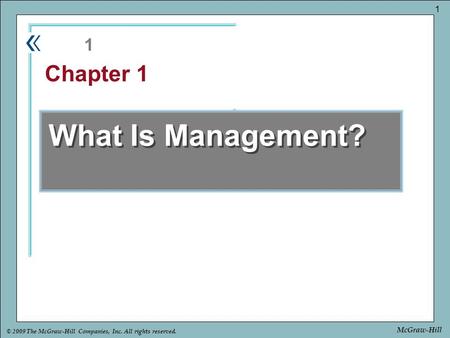 Part Chapter © 2009 The McGraw-Hill Companies, Inc. All rights reserved. 1 McGraw-Hill What Is Management? 1 Chapter 1.