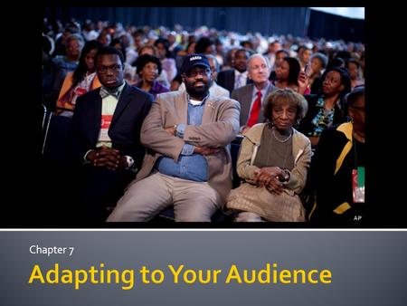 Chapter 7.  Audience adaptation  Adapting to audience demographics  Knowing your audiences demographics affect choices during speech development 