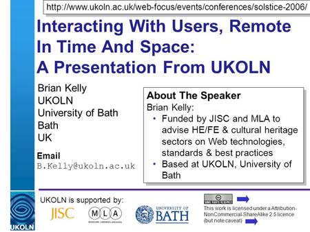 A centre of expertise in digital information managementwww.ukoln.ac.uk Interacting With Users, Remote In Time And Space: A Presentation From UKOLN Brian.