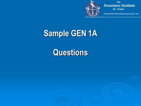 Sample GEN 1A Questions. Insurance operates by paying the claims of the few from the premiums of many. This is known as : This is known as : A actuarial.