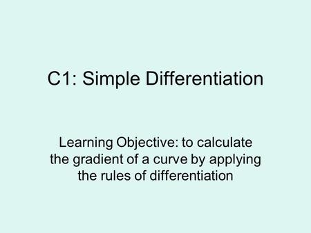 C1: Simple Differentiation