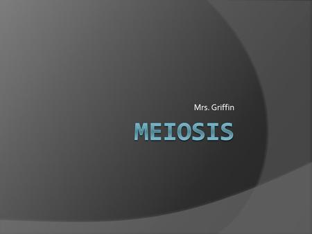 Mrs. Griffin. The birds and the bees…  Humans and most other animals reproduce sexually.  This means that two cells fuse to make a new “baby” organism.