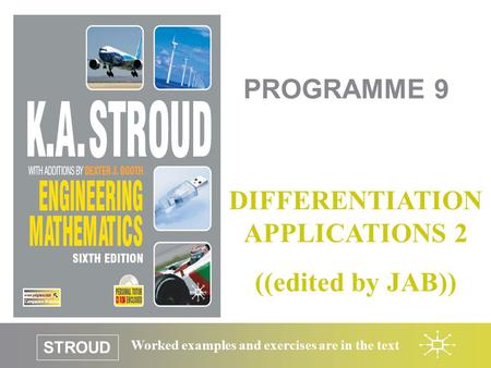 STROUD Worked examples and exercises are in the text PROGRAMME 9 DIFFERENTIATION APPLICATIONS 2 ((edited by JAB))