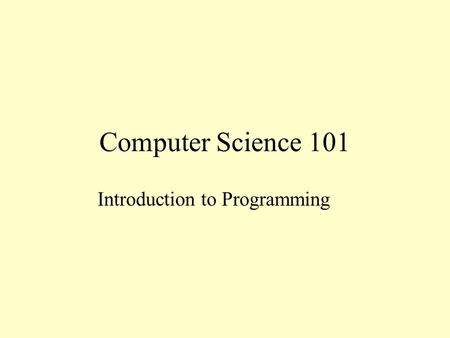 Computer Science 101 Introduction to Programming.