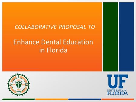 COLLABORATIVE PROPOSAL TO Enhance Dental Education in Florida.