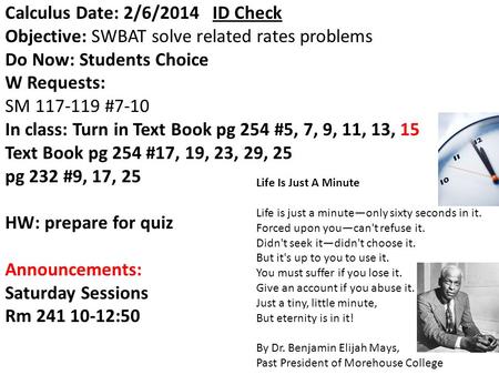 Calculus Date: 2/6/2014 ID Check Objective: SWBAT solve related rates problems Do Now: Students Choice W Requests: SM 117-119 #7-10 In class: Turn in Text.