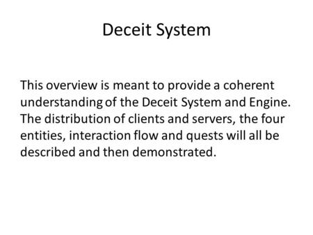 Deceit System This overview is meant to provide a coherent understanding of the Deceit System and Engine. The distribution of clients and servers, the.